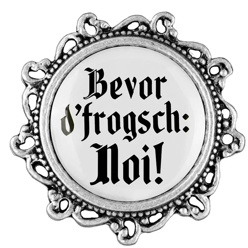 Gaudiknopf Anstecker Bevor d´frogsch: Noi!