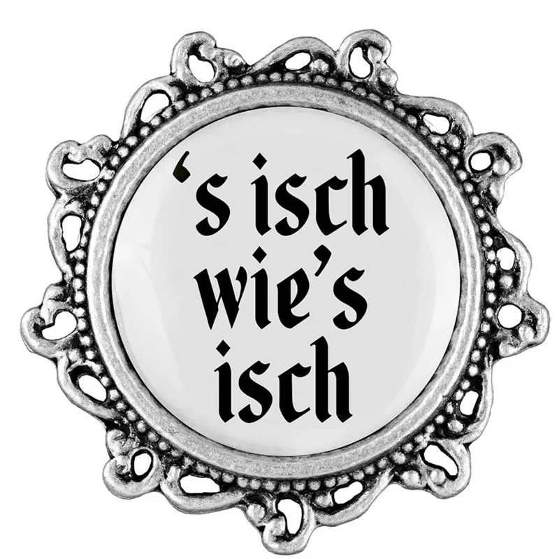 Gaudiknopf Anstecker ´s isch wie´s isch